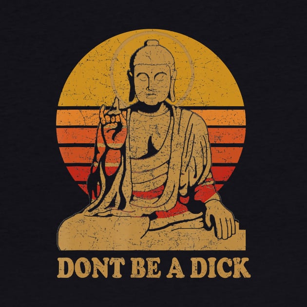 Dont Be a Dick - Buddha - Vintage Distressed by JaydeMargulies